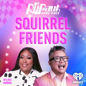 Squirrel Friends: The Official RuPaul's Drag Race Podcast by MTV and iHeartPodcasts