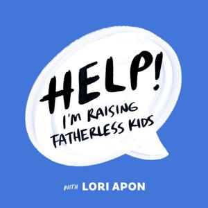 Help! I'm Raising Fatherless Kids by Lori Apon