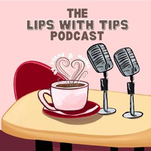 The Lips With Tips Podcast