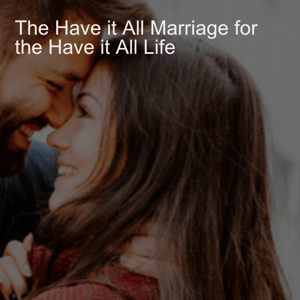 The Have it All Marriage for the Have it All Life, a Podcast for Christian Men who Build Businesses and Want to Become an Elite Level Husband