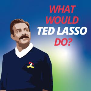 What Would Ted Lasso Do by Dimple Dhabalia and Jeff Harry