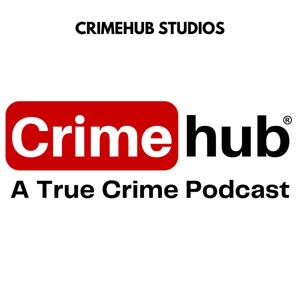 Crimehub: A True Crime Podcast