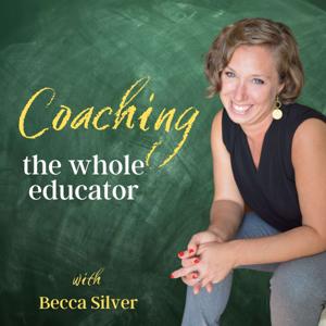 Coaching the Whole Educator by Becca Silver