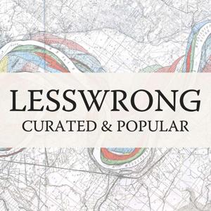 LessWrong (Curated & Popular) by LessWrong