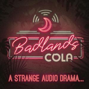 Badlands Cola | A Strange Audio Drama by Renee Taylor Klint