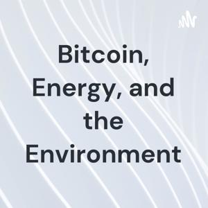 Bitcoin, Energy, and the Environment