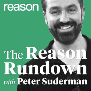 The Reason Rundown With Peter Suderman by The Reason Rundown With Peter Suderman