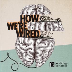 How We're Wired by The Bertarelli Foundation