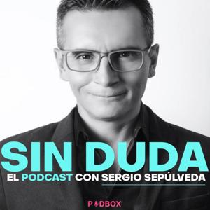 SIN DUDA el podcast de Sergio Sepúlveda