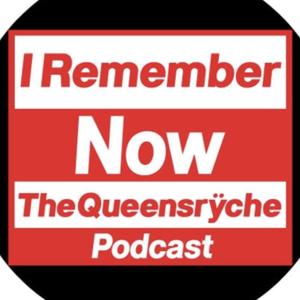 I Remember Now… The Queensryche Podcast