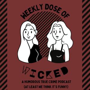 Weekly Dose of Wicked: A Humorous True Crime Podcast by Ashley Runkles & Sierra Roberson