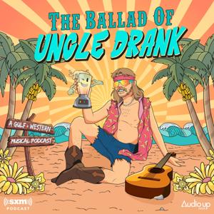 The Ballad of Uncle Drank by AudioUp & SiriusXM