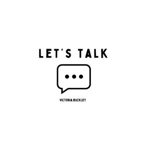 LET'S TALK - Victoria Buckley