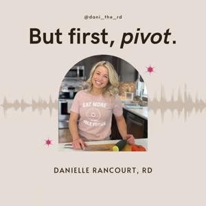 But first, Pivot. by Danielle Rancourt, RD