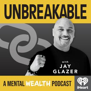 Unbreakable with Jay Glazer: A Mental Wealth Podcast by iHeartPodcasts