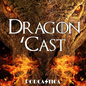 Dragon 'Cast: A House of the Dragon Podcast by Podcastica