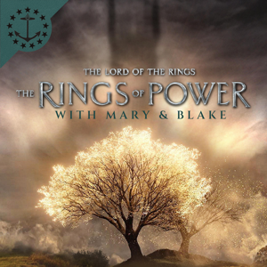 The Rings Of Power With Mary & Blake: A Rings Of Power Podcast by Mary & Blake Media