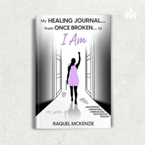 MY Healing Journal..From Once Broken To I AM