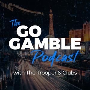 The Go Gamble Podcast with The Trooper and Clubs