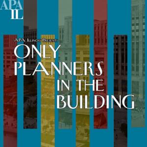 Only Planners in the Building - The Official APA Illinois Chapter Podcast