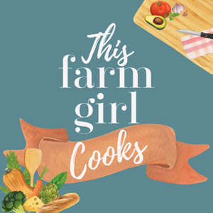 This Farm Girl Cooks Podcast