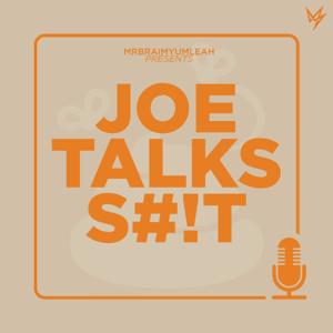 Joe Talks S#!T