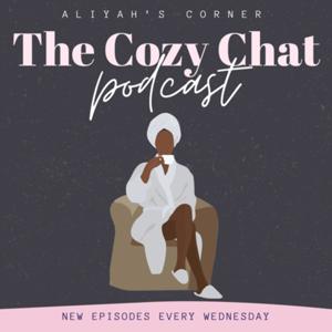 The Cozy Chat Podcast by Aliyah's Corner