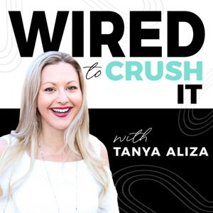 Wired To Crush It With Tanya Aliza by Tanya Aliza