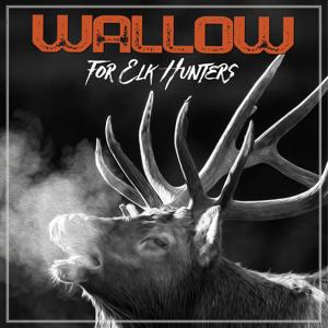 WALLOW: An Elk Hunting Show by WOODSIDE Media