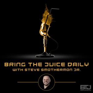 Bring The Juice Daily With Steve Smothermon Jr.