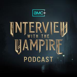 The AMC+ Interview with the Vampire Podcast by AMC+