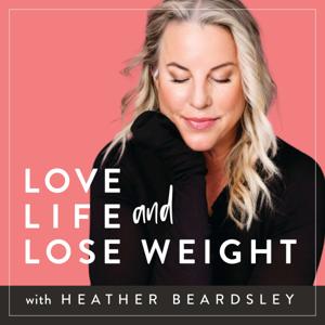 Love Life And Lose Weight by Heather Beardsley