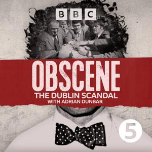 Obscene: The Dublin Scandal by BBC Radio 5 Live