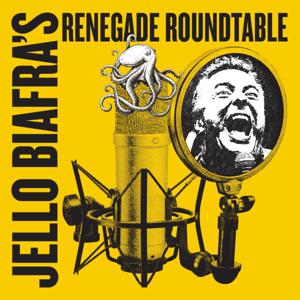 Jello Biafra's Renegade Roundtable by Jello Biafra