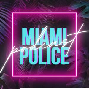 Miami Police Podcast