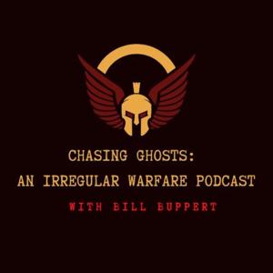 Chasing Ghosts: An Irregular Warfare Podcast by Bill Buppert