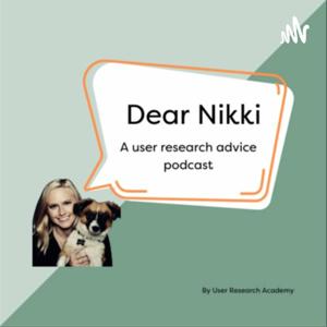 Dear Nikki - A User Research Advice Podcast by Nikki Anderson