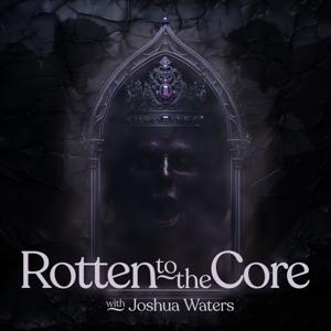 Rotten to the Core by Joshua Waters