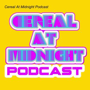 Cereal At Midnight Podcast by Cereal At Midnight