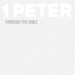 Through the Bible - 1 Peter by Calvary Monterey