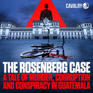 The Rosenberg Case: A Tale of Murder, Corruption, and Conspiracy in Guatemala by Cavalry Audio