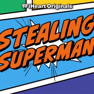 Stealing Superman by iHeartPodcasts