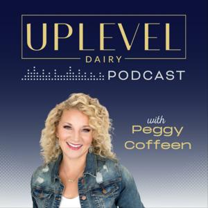 Uplevel Dairy Podcast by Peggy Coffeen