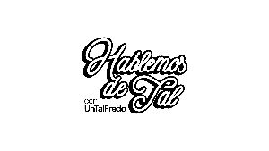 Hablemos de Tal con UnTalFredo
