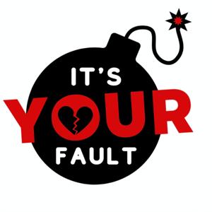 It's Your Fault