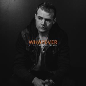 Whatever with Jonathan French by Jonathan French