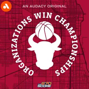 Organizations Win Championships: A Chicago Bulls Podcast by Audacy