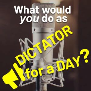 Dictator for a Day Podcast