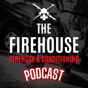 The Firehouse Strength and Conditioning Podcast