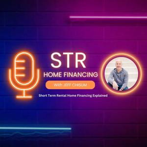 The STR Home Financing Podcast by Jeff Chisum